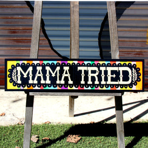 Mama Tried  - Brian Phillips - 24.5x5.5"